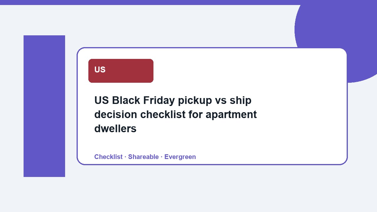 US Black Friday pickup vs ship decision checklist for apartment dwellers